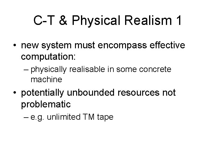 C-T & Physical Realism 1 • new system must encompass effective computation: – physically