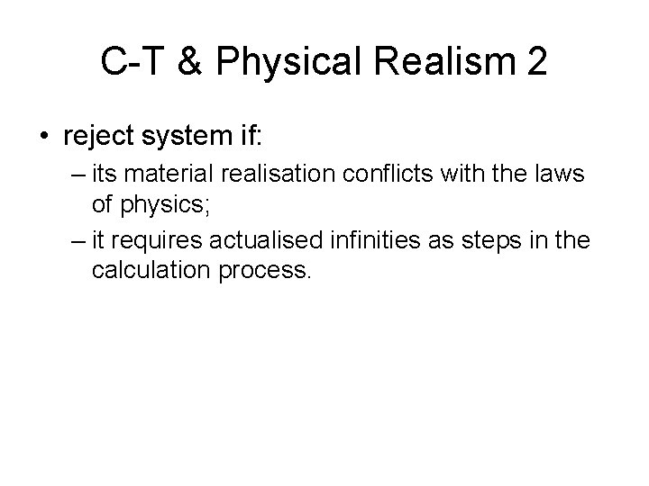 C-T & Physical Realism 2 • reject system if: – its material realisation conflicts