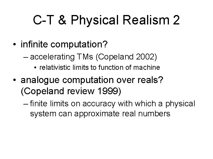 C-T & Physical Realism 2 • infinite computation? – accelerating TMs (Copeland 2002) •