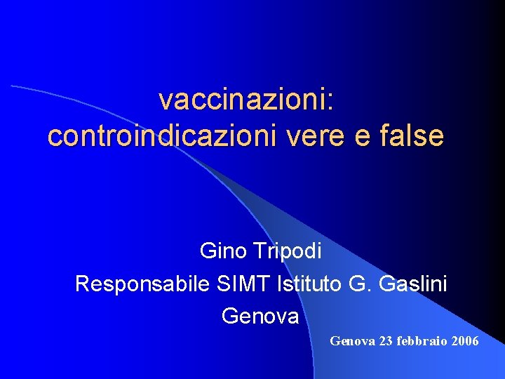 vaccinazioni: controindicazioni vere e false Gino Tripodi Responsabile SIMT Istituto G. Gaslini Genova 23