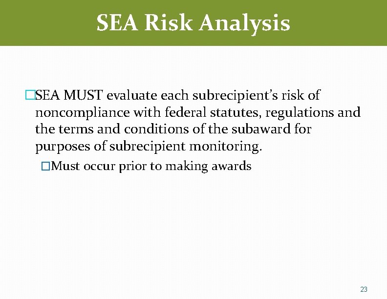 SEA Risk Analysis �SEA MUST evaluate each subrecipient’s risk of noncompliance with federal statutes,