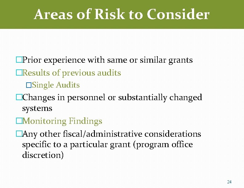 Areas of Risk to Consider �Prior experience with same or similar grants �Results of