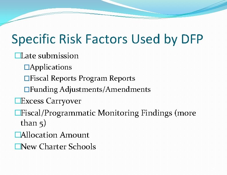 Specific Risk Factors Used by DFP �Late submission �Applications �Fiscal Reports Program Reports �Funding