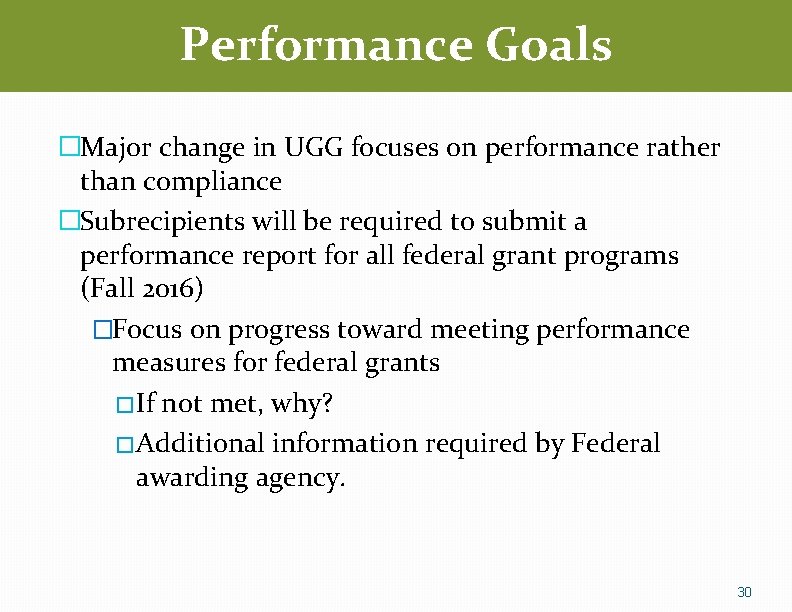 Performance Goals �Major change in UGG focuses on performance rather than compliance �Subrecipients will