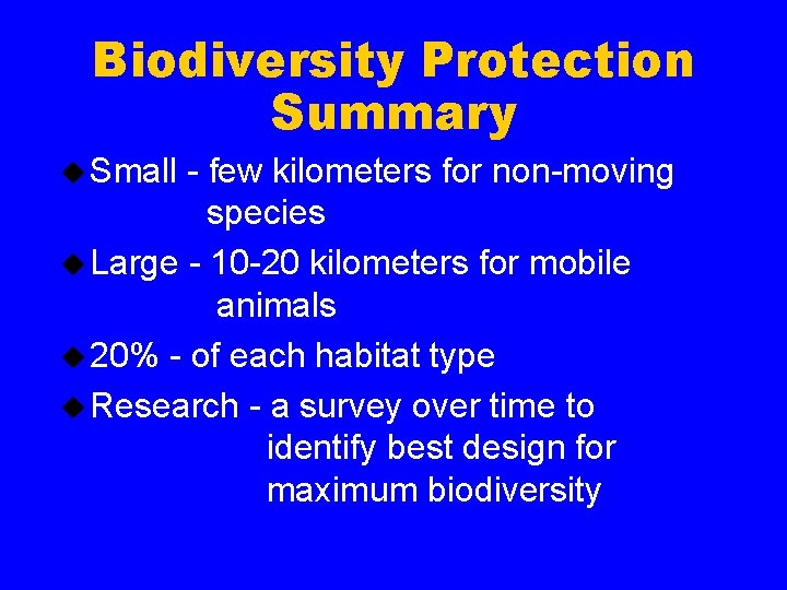 Biodiversity Protection Summary u Small - few kilometers for non-moving species u Large -