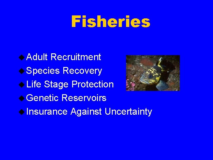 Fisheries u Adult Recruitment u Species Recovery u Life Stage Protection u Genetic Reservoirs