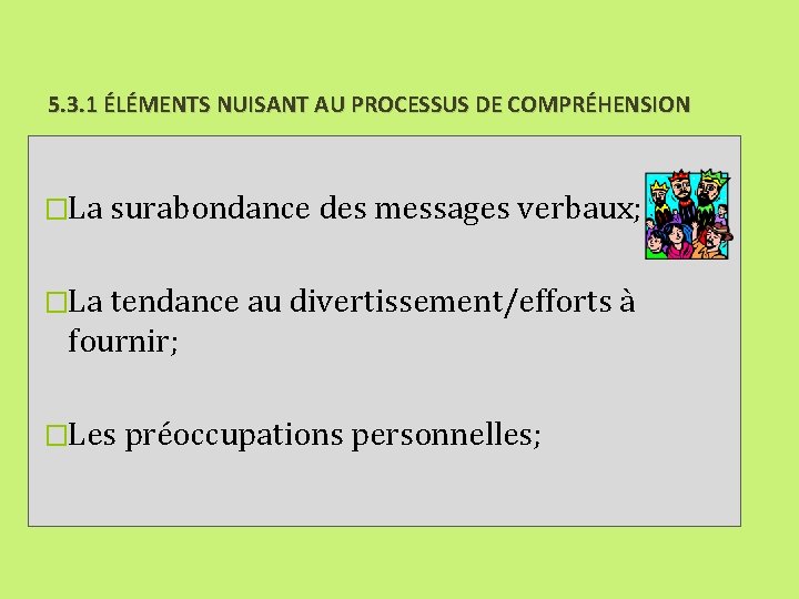 5. 3. 1 ÉLÉMENTS NUISANT AU PROCESSUS DE COMPRÉHENSION �La surabondance des messages verbaux;