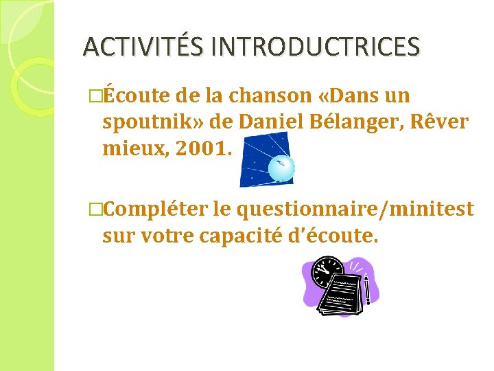 ACTIVITÉS INTRODUCTRICES �Écoute de la chanson «Dans un spoutnik» de Daniel Bélanger, Rêver mieux,