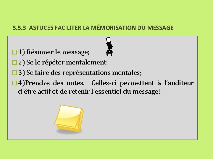 5. 5. 3 ASTUCES FACILITER LA MÉMORISATION DU MESSAGE � 1) Résumer le message;