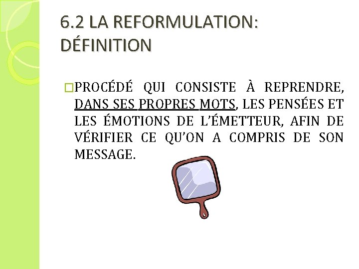 6. 2 LA REFORMULATION: DÉFINITION �PROCÉDÉ QUI CONSISTE À REPRENDRE, DANS SES PROPRES MOTS,