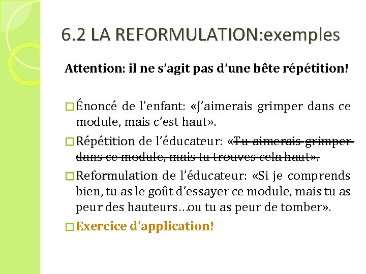 6. 2 LA REFORMULATION: exemples Attention: il ne s’agit pas d’une bête répétition! �