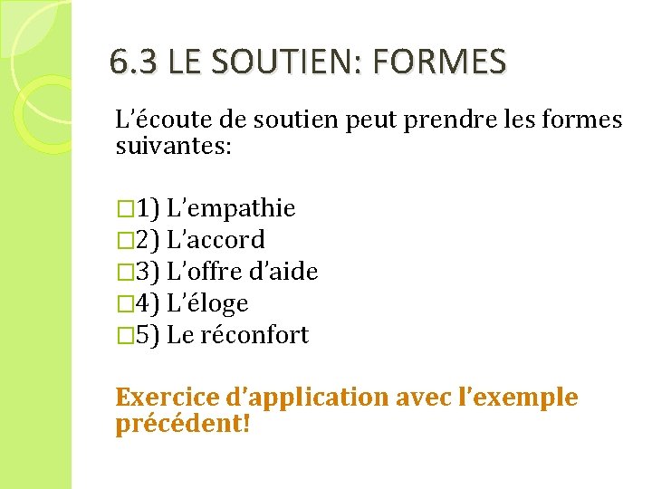 6. 3 LE SOUTIEN: FORMES L’écoute de soutien peut prendre les formes suivantes: �