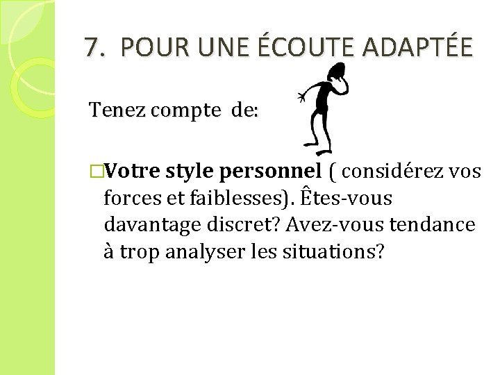 7. POUR UNE ÉCOUTE ADAPTÉE Tenez compte de: �Votre style personnel ( considérez vos