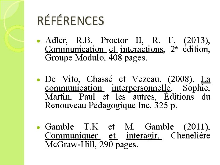 RÉFÉRENCES Adler, R. B, Proctor II, R. F. (2013), Communication et interactions, 2 e