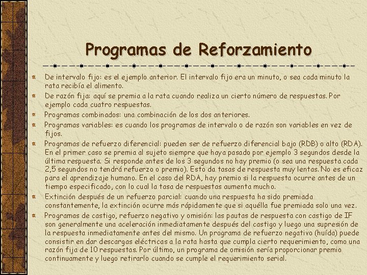 Programas de Reforzamiento De intervalo fijo: es el ejemplo anterior. El intervalo fijo era