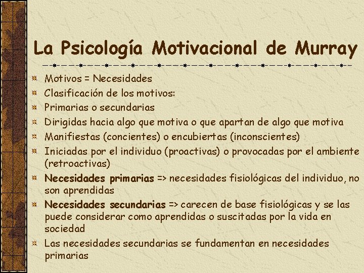 La Psicología Motivacional de Murray Motivos = Necesidades Clasificación de los motivos: Primarias o
