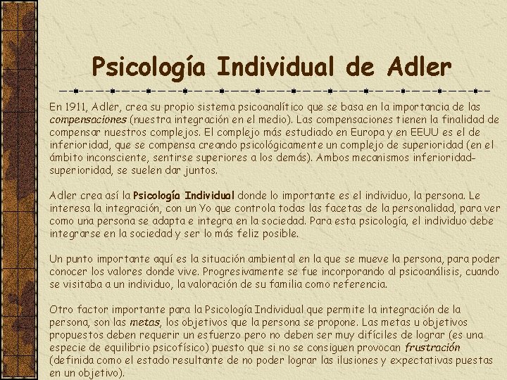 Psicología Individual de Adler En 1911, Adler, crea su propio sistema psicoanalítico que se