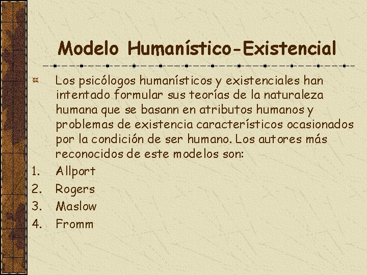 Modelo Humanístico-Existencial 1. 2. 3. 4. Los psicólogos humanísticos y existenciales han intentado formular