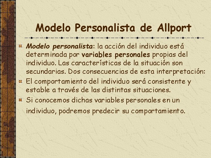 Modelo Personalista de Allport Modelo personalista: la acción del individuo está determinada por variables