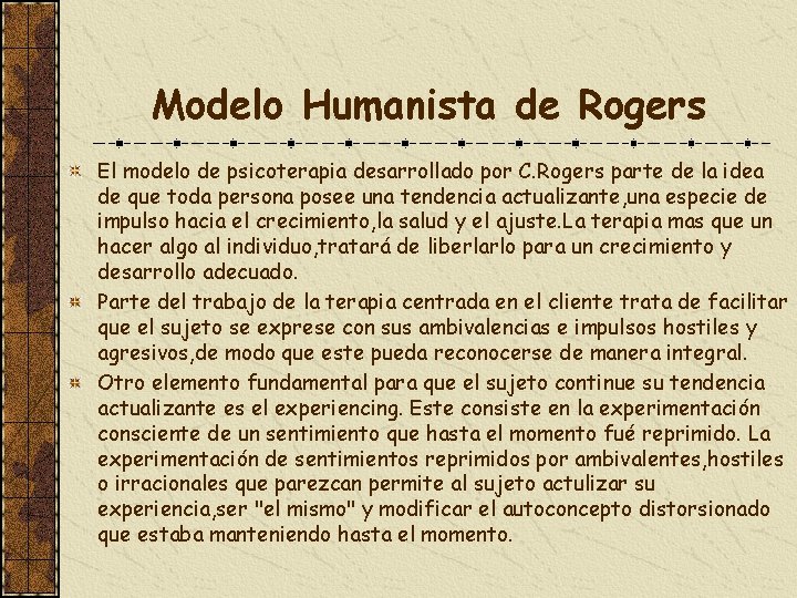 Modelo Humanista de Rogers El modelo de psicoterapia desarrollado por C. Rogers parte de