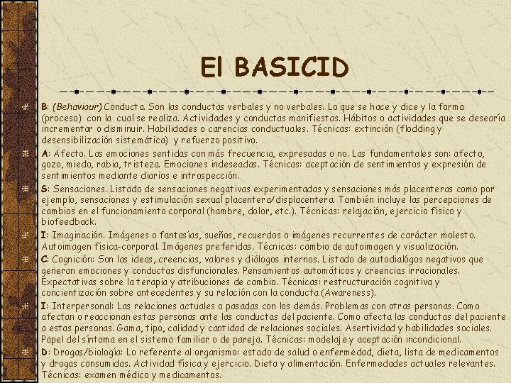 El BASICID B: (Behaviour) Conducta. Son las conductas verbales y no verbales. Lo que