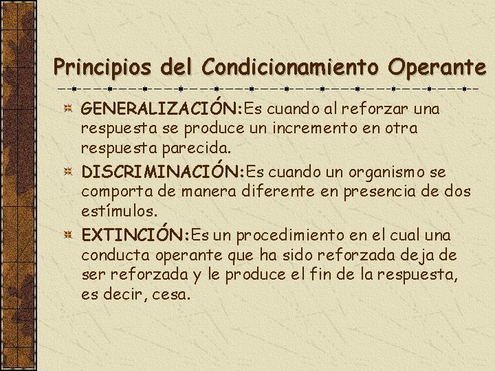 Principios del Condicionamiento Operante GENERALIZACIÓN: Es cuando al reforzar una respuesta se produce un