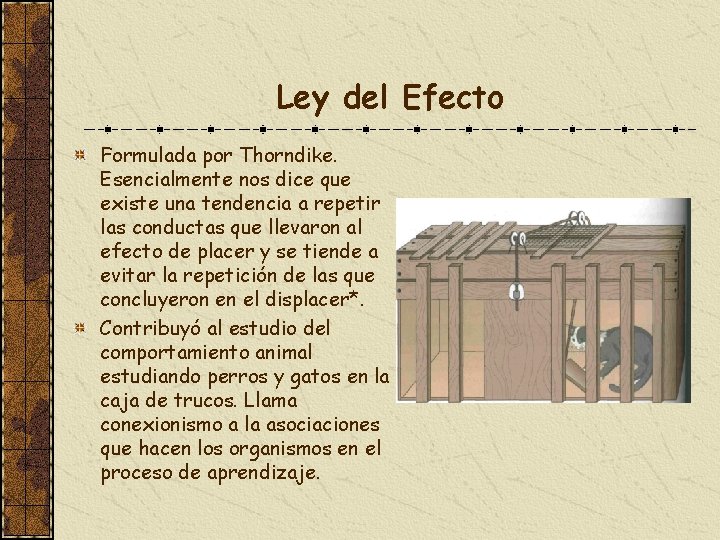 Ley del Efecto Formulada por Thorndike. Esencialmente nos dice que existe una tendencia a