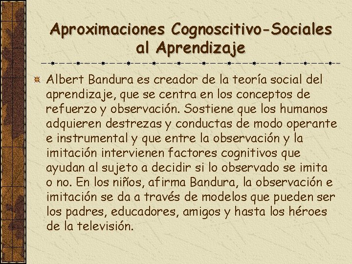 Aproximaciones Cognoscitivo-Sociales al Aprendizaje Albert Bandura es creador de la teoría social del aprendizaje,