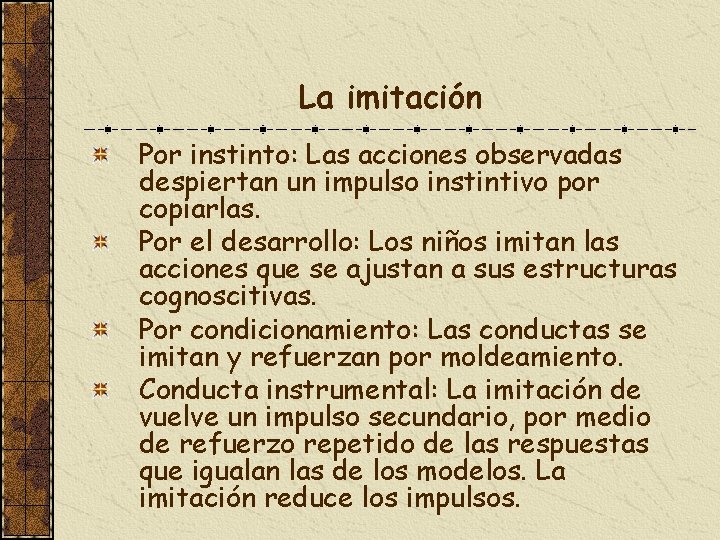 La imitación Por instinto: Las acciones observadas despiertan un impulso instintivo por copiarlas. Por