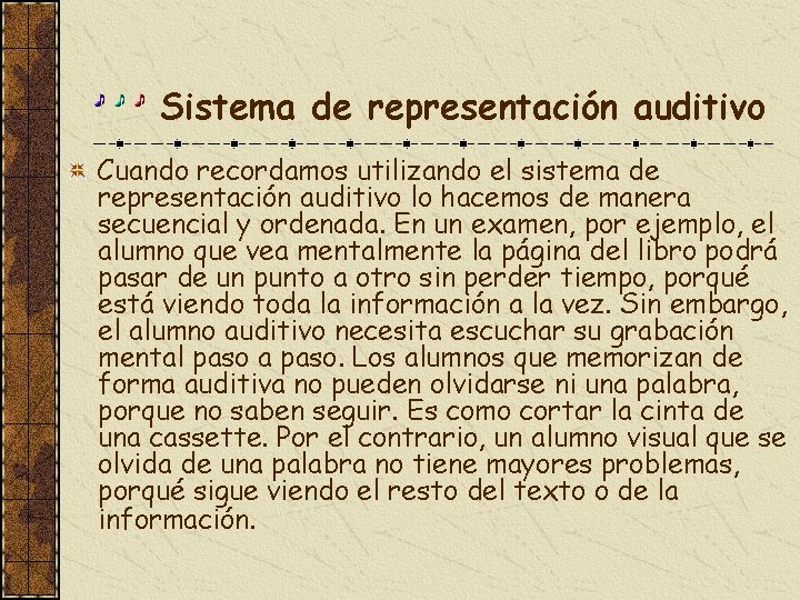  Sistema de representación auditivo Cuando recordamos utilizando el sistema de representación auditivo lo