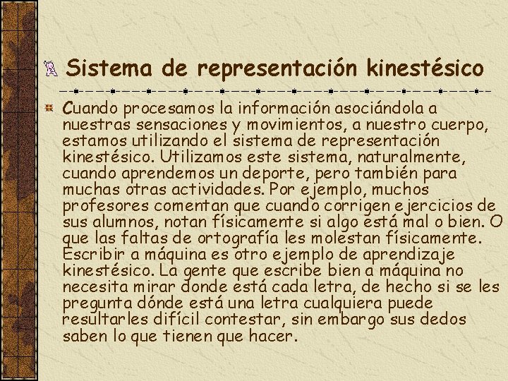 Sistema de representación kinestésico Cuando procesamos la información asociándola a nuestras sensaciones y movimientos,