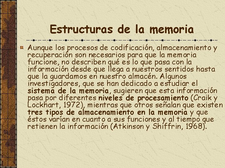 Estructuras de la memoria Aunque los procesos de codificación, almacenamiento y recuperación son necesarios