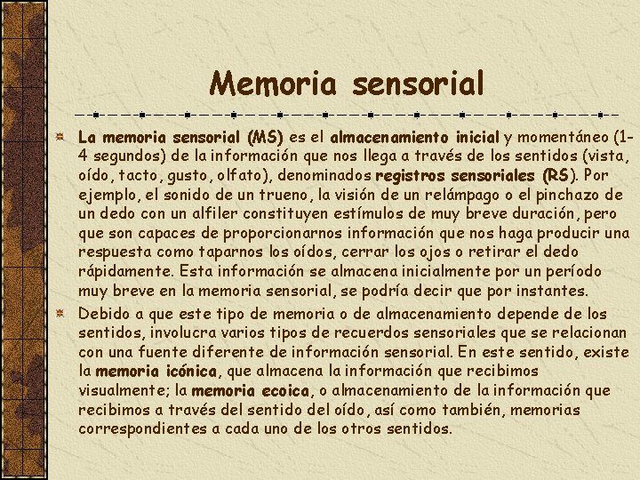 Memoria sensorial La memoria sensorial (MS) es el almacenamiento inicial y momentáneo (14 segundos)