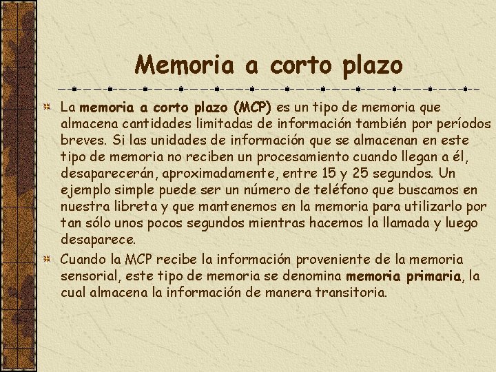 Memoria a corto plazo La memoria a corto plazo (MCP) es un tipo de