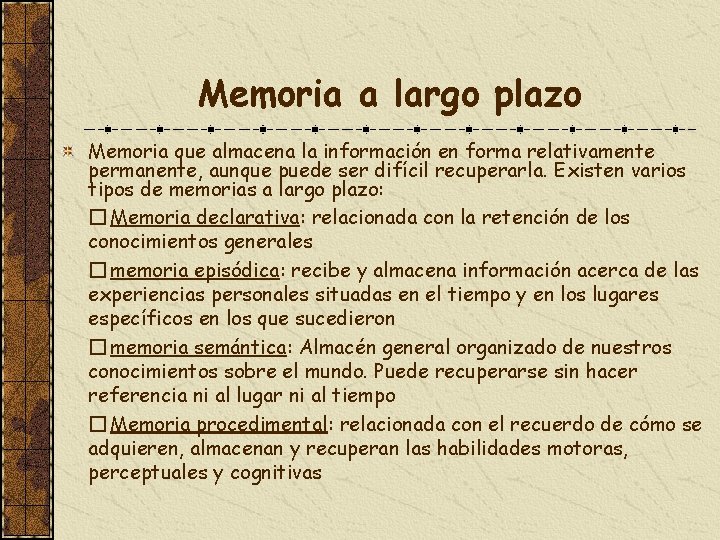 Memoria a largo plazo Memoria que almacena la información en forma relativamente permanente, aunque