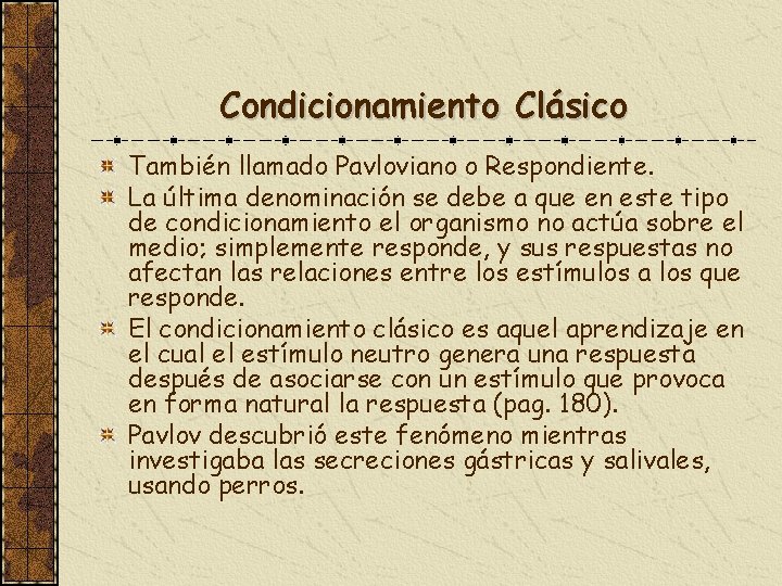 Condicionamiento Clásico También llamado Pavloviano o Respondiente. La última denominación se debe a que