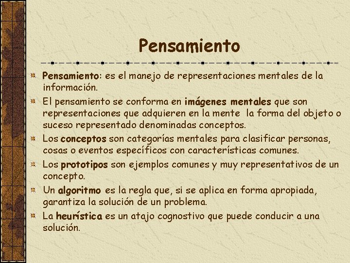Pensamiento: es el manejo de representaciones mentales de la información. El pensamiento se conforma