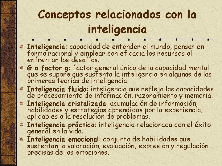 Conceptos relacionados con la inteligencia Inteligencia: capacidad de entender el mundo, pensar en forma