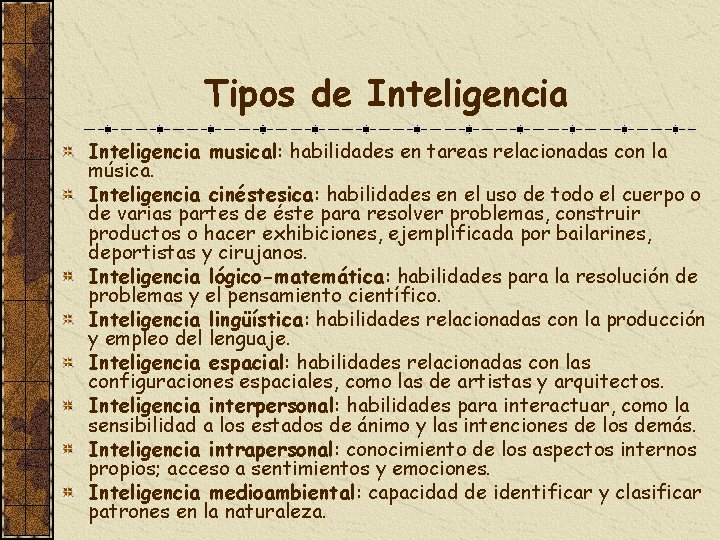 Tipos de Inteligencia musical: habilidades en tareas relacionadas con la música. Inteligencia cinéstesica: habilidades