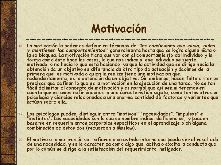 Motivación La motivación la podemos definir en términos de "las condiciones que inicia, guían