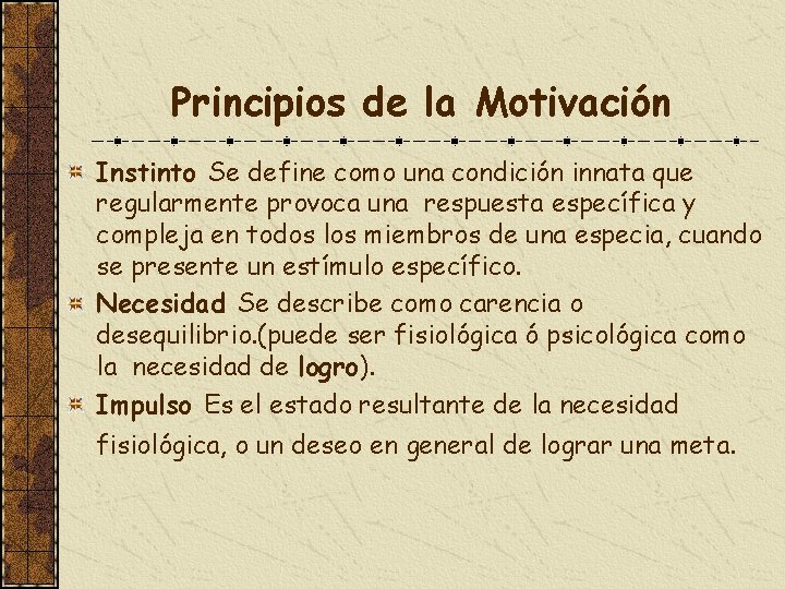 Principios de la Motivación Instinto Se define como una condición innata que regularmente provoca