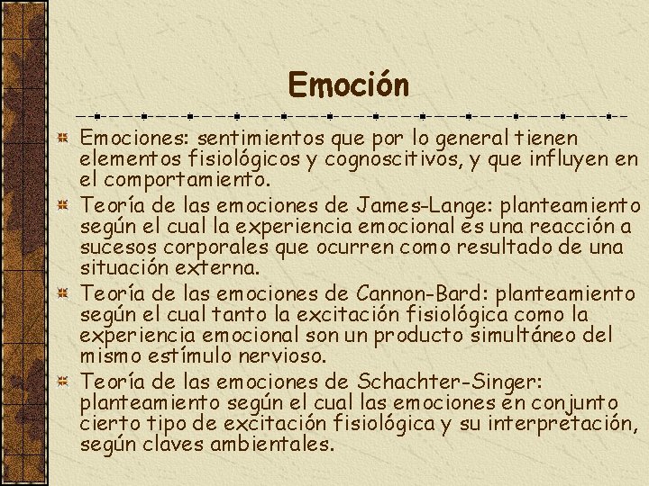 Emoción Emociones: sentimientos que por lo general tienen elementos fisiológicos y cognoscitivos, y que