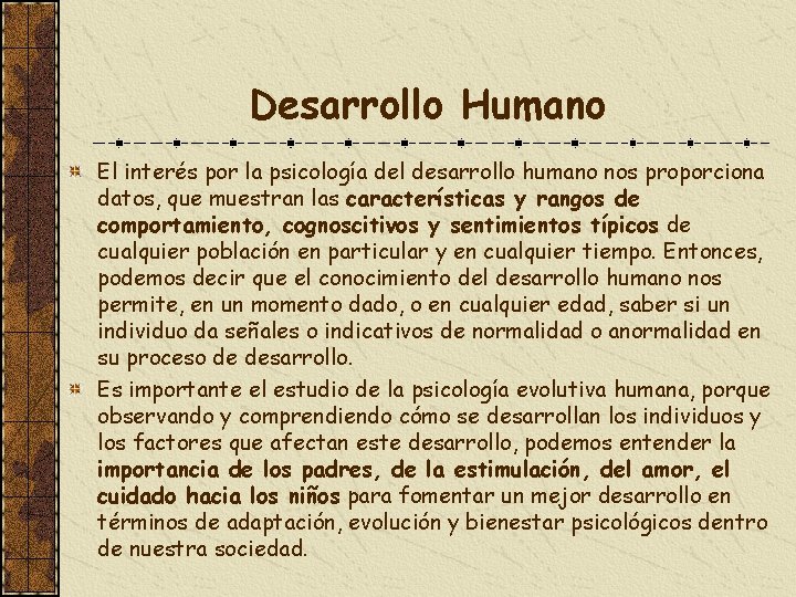Desarrollo Humano El interés por la psicología del desarrollo humano nos proporciona datos, que