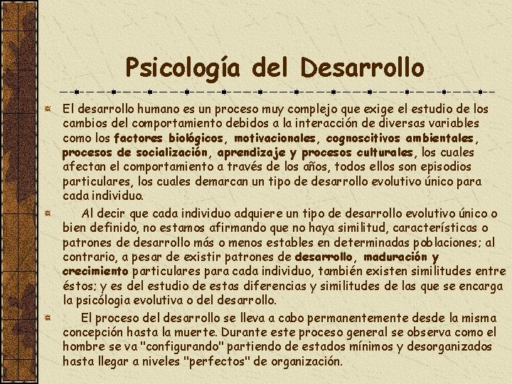 Psicología del Desarrollo El desarrollo humano es un proceso muy complejo que exige el