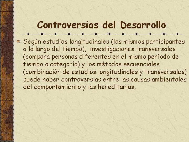 Controversias del Desarrollo Según estudios longitudinales (los mismos participantes a lo largo del tiempo),