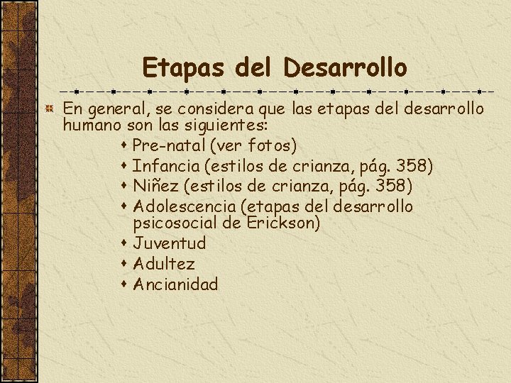 Etapas del Desarrollo En general, se considera que las etapas del desarrollo humano son