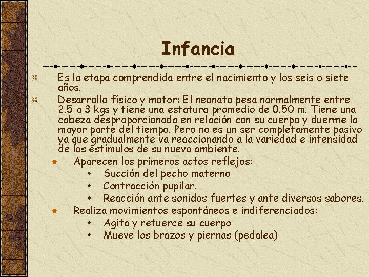 Infancia Es la etapa comprendida entre el nacimiento y los seis o siete años.