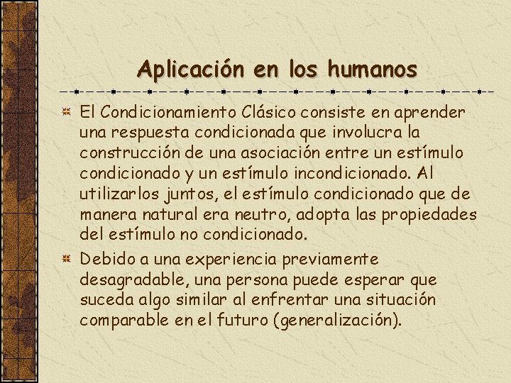 Aplicación en los humanos El Condicionamiento Clásico consiste en aprender una respuesta condicionada que