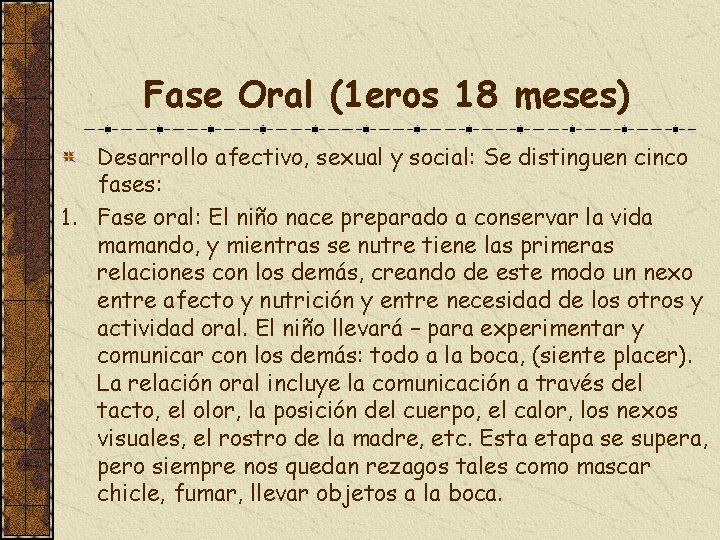 Fase Oral (1 eros 18 meses) Desarrollo afectivo, sexual y social: Se distinguen cinco