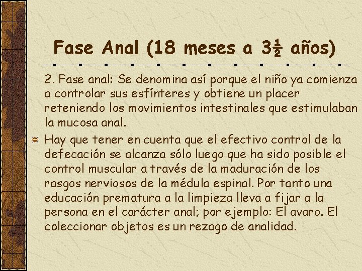 Fase Anal (18 meses a 3½ años) 2. Fase anal: Se denomina así porque